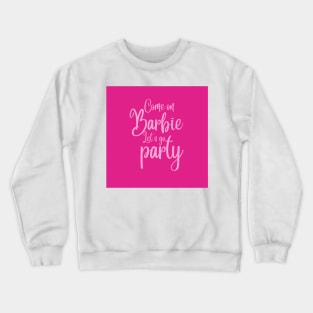 Come on Barbie, let's go party Crewneck Sweatshirt